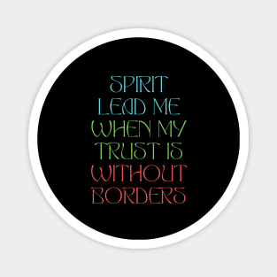 Spirit Lead Me When My Trust Is Without Borders Magnet